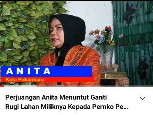 Terkait Masalah Ganti Rugi Lahannya, Anita : Masih Adakah Keadilan Pemerintah Kota Pekanbaru?